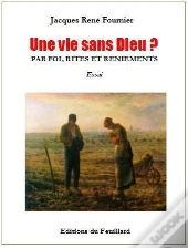 Une Vie Sans Dieu ? Par Foi, Rites Et Reniements