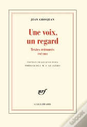 Une Voix, Un Regard ; Textes Retrouvés ; 1947-2004