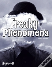 Unexplained Freaky Phenomena