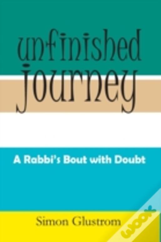 Unfinished Journey: A Rabbi'S Bout With Doubt