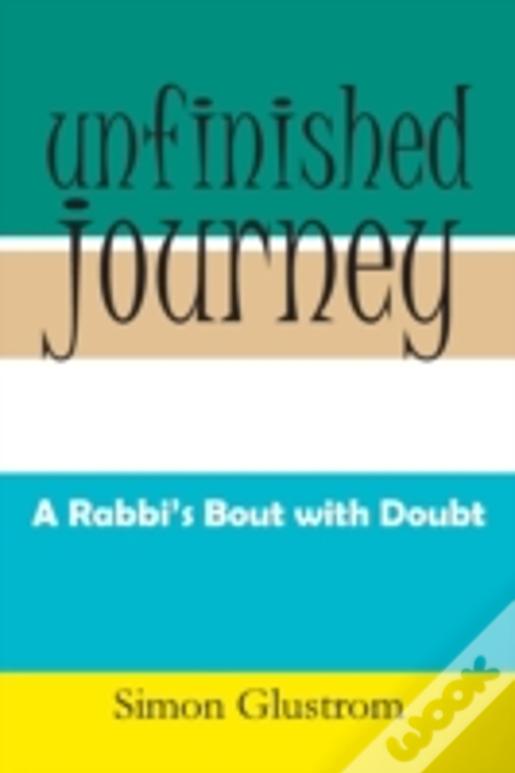 Unfinished Journey: A Rabbi'S Bout With Doubt