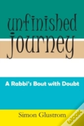Unfinished Journey: A Rabbi'S Bout With Doubt