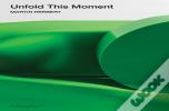 Unfold This Moment