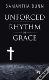 Unforced Rhythm Of Grace
