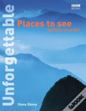Unforgettable Places To See Before You Die