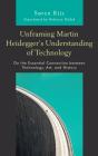 Unframing Martin Heideggerâ€™S Understanding Of Technology - Preview