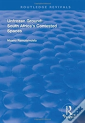 Unfrozen Ground: South Africa'S Contested Spaces