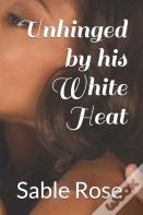 Unhinged By His White Heat