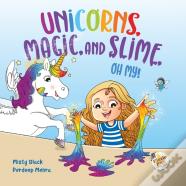 Unicorns, Magic And Slime, Oh My!