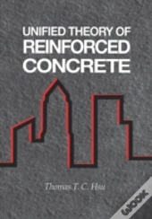 Unified Theory Of Reinforced Concrete