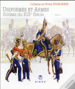 Capa do artigo Uniformes Et Armes ; Soldats Du Xix Siècle T.1