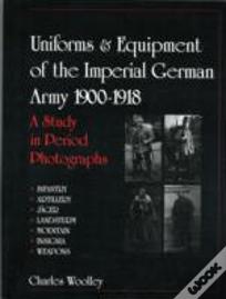 Uniforms & Equipment Of The Imperial German Army 1900-1918
