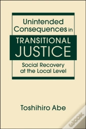 Unintended Consequences In Transitional Justice