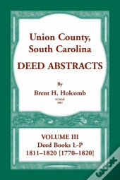 Union County, South Carolina, Deed Abstracts Volume Iii
