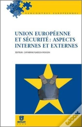 Union Européenne Et Sécurité ; Aspects Internes Et Externes