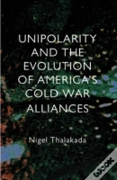 Unipolarity And The Evolution Of America'S Cold War Alliances