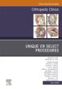 Unique Or Select Procedures, An Issue Of Orthopedic Clinics - Preview