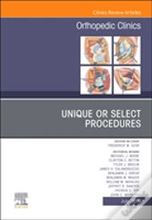 Unique Or Select Procedures, An Issue Of Orthopedic Clinics