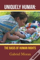 Uniquely Human: The Basis Of Human Rights