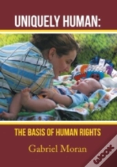 Uniquely Human: The Basis Of Human Rights