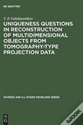 Uniqueness Questions In Reconstruction Of Multidimensional Objects From Tomography-Type Projection Data
