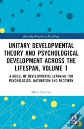 Unitary Developmental Theory And Psychological Development Across The Lifespan, Volume 1