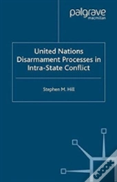 United Nations Disarmament Processes In Intra-State Conflict