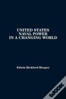 United States Naval Power In A Changing World