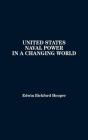United States Naval Power In A Changing World - Preview