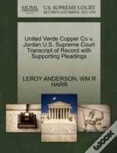 United Verde Copper Co V. Jordan U.S. Supreme Court Transcript Of Record With Supporting Pleadings