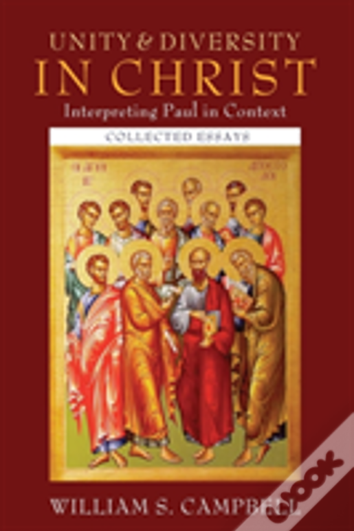 Unity And Diversity In Christ: Interpreting Paul In Context: Collected Essays