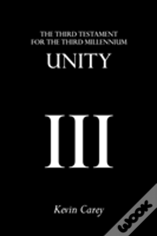 Unity: The Third Testament For The Third Millennium