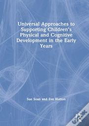 Universal Approaches To Support Childrenâ€™S Physical And Cognitive Development In The Early Years