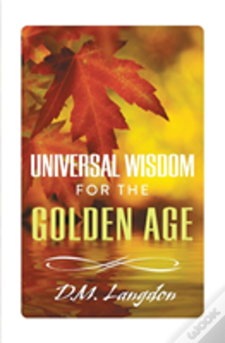 Universal Wisdom For The Golden Age