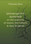 Universalism Asserted On The Authority Of Reason, The Fathers, & Holy Scripture