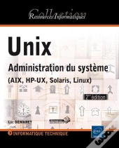 Unix - Administration Du Systeme (Aix, Hp-Ux, Solaris, Linux)  (2eme Edition)