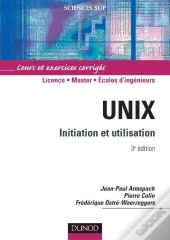 Unix ; Initiation Et Utilisation ; Licence/Master/Écoles D'Ingénieurs ; Cours Et Exerices Corrigés (3e Édition)