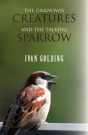 Unknown Creatures & The Talking Sparrow - Preview