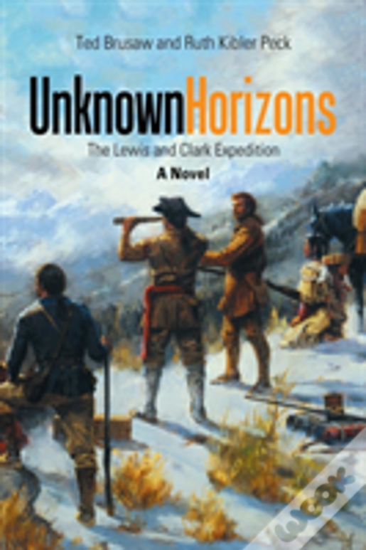 Unknown Horizons:  The Lewis And Clark Expedition  A Novel