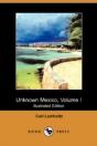 Unknown Mexico, Volume I (Illustrated Edition) (Dodo Press) - Preview