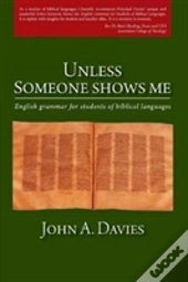 Unless Someone Shows Me: English Grammar For Students Of Biblical Languages