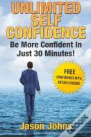 Unlimited Self Confidence - The Secrets To Being Confident