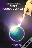 Unlocking Super Consciousness
