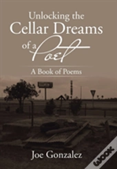 Unlocking The Cellar Dreams Of A Poet