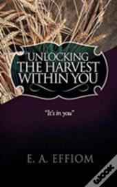 Unlocking The Harvest Within You