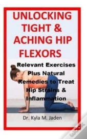 Unlocking Tight & Aching Hip Flexors