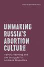 Unmaking Russiaâ€™S Abortion Culture - Preview