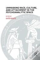 Unmasking Race, Culture, And Attachment In The Psychoanalytic Space