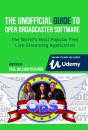 Unofficial Guide To Open Broadcaster Software: Obs: The World'S Most Popular Free Live-Streaming Application - Preview
