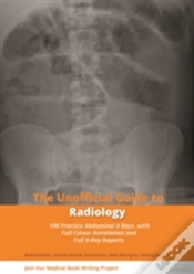 Capa do artigo Unofficial Guide To Radiology: 100 Practice Abdominal X Rays With Full Colour Annotations And Full X Ray Reports